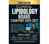 CLINICAL LIPIDOLOGY BOARD EXAM PREP 2026-2027: Includes 800+ CLB Practice Questions with Detailed Answer Explanations, Comprehensive Review, Prep Tips ... Exam, Glossary, Concept Videos & More)
