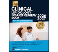 Clinical Lipidology Board Review Book 2026-2027: A Practical Study Guide Featuring 1003+ Practice Questions with Step-by-Step Explanations for Exam Preparation