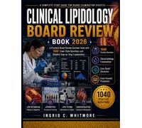 CLINICAL LIPIDOLOGY BOARD REVIEW BOOK 2026: A Practical Board Review Question Bank with 1040 Exam-Style Questions and Detailed Step-by-Step Explanations