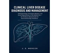 Clinical Liver Disease Diagnosis and Management: Pathophysiology, Serological Markers, and Portal Hypertension in the MASLD Era - An Evidence-Based Guide for Gastroenterology Residents
