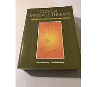 Clinical Massage Therapy: Understanding, Assessing and Treating Over 70 Conditions