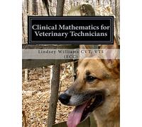 Clinical Mathematics for Veterinary Technicians: Comprehensive and Hands-On Training for Daily Practice