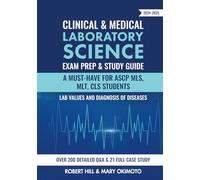 Clinical & Medical Laboratory Science Exam Prep & Study Guide 2024-2025: A Must-Have for ASCP MLS, MLT, CLS Students Lab Values and Diagnosis of Diseases Over 200 Detailed Q&A & 21 Full Case study