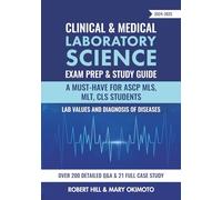 Clinical & Medical Laboratory Science Exam Prep & Study Guide 2024-2025: A Must-Have for ASCP MLS, MLT, CLS Students Lab Values and Diagnosis of Diseases Over 200 Detailed Q&A & 21 Full Case study