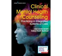 Clinical Mental Health Counseling: Practicing in Integrated Systems of Care