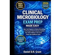 CLINICAL MICROBIOLOGY EXAM PREP MADE EASY: High-Yield Diagnostic & Medical Microbiology for Nursing & Clinical Laboratory Students - Pass with Confidence in the Lab & Protect Your Healthcare Career