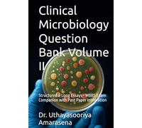 Clinical Microbiology Question Bank Volume II: Structured & Long Essays - MBBS Exam Companion with Past Paper Integration (Clinical Microbiology Question Bank - Structured & Long Essays)