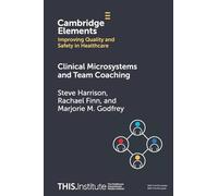 Clinical Microsystems and Team Coaching (Elements of Improving Quality and Safety in Healthcare)