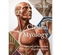 Clinical Myology: Anatomy of the Human Muscular System