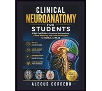 CLINICAL NEUROANATOMY FOR STUDENTS: A High-Yield Guide to Functional Neuroanatomy, Clinical Reasoning, and Lesion Localization for USMLE and PLAB