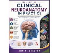Clinical Neuroanatomy in Practice: A Comprehensive Guide to Lesion Localization, Brainstem Syndromes, and Stroke Patterns for Medical Students