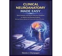 Clinical Neuroanatomy Made Easy: Brain Anatomy and Neural Pathways Simplified for Medical and Nursing Students | Nervous System Review for Exams and Clinical Practice