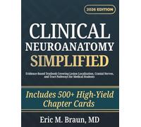 Clinical Neuroanatomy Simplified: Evidence-Based Textbook Covering Lesion Localization, Cranial Nerves, and Tract Pathways for Medical Students