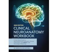 Clinical Neuroanatomy Workbook: A Case-Based Guide to Neuroanatomical Localization, Clinical Examination, and USMLE-Level Neurological Reasoning