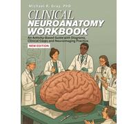 CLINICAL NEUROANATOMY WORKBOOK: An Activity-Based Guide with Diagrams, Clinical Cases and Neuroimaging Practice.