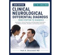 Clinical Neurological Differential Diagnosis from Symptom to Diagnosis: Localization, Clinical Reasoning, and Neurological Examination for Medical Students, Residents, and Practicing Clinicians