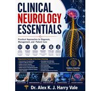Clinical Neurology Essentials: Practical Approaches to Diagnosis, Management, and Patient Care