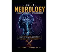 CLINICAL NEUROLOGY FOR NURSE PRACTITIONERS AND PHYSICIAN ASSISTANTS: A Practical Localization-Based Guide to Diagnosing, Managing, and Treating ... Neuroanatomy Essentials, Case-Based Review