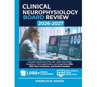 Clinical Neurophysiology Board Review: Complete Certification Prep with 1,500+ Board-Style Questions, 6 Full-Length Exams, and Image-Based EEG, EMG, Nerve Conduction, and Evoked Potentials