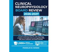 Clinical Neurophysiology Board Review: Complete Certification Prep with 1,500+ Board-Style Questions, 6 Full-Length Exams, and Image-Based EEG, EMG, Nerve Conduction, and Evoked Potentials