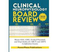 Clinical Neurophysiology Board Review: Master EEG, EMG, Evoked Potentials, and Sleep Studies for ABCN and ABPN Certification Exams