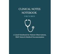 Clinical Notes Notebook for Nurses: A Lined Notebook for Patient Observations, Shift Notes & Medical Documentation
