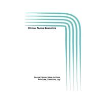 Clinical Nurse Executive: Journal, Notes, Ideas, Actions, Priorities, Checklists, Log | Tool for Daily Goal Setting Tracker | Time Management | ... | Project Office Book Gifts for Meetings