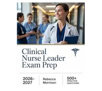 Clinical Nurse Leader Exam Prep 2026-2027: Complete Topic Analysis, 500+ Practice Questions, Full Answer Keys, and In-Depth Solutions
