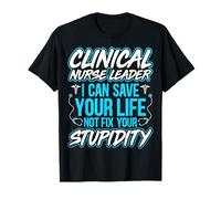 Clinical Nurse Leader I Can Save Your Life - Nurses Educator T-Shirt