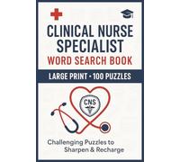Clinical Nurse Specialist Word Search Book: Large Print Puzzle Collection with 100 Puzzles and 2000 Unique Words on Advanced Practice, Patient Care, and Nursing Leadership (Nurse Series)