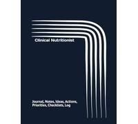 Clinical Nutritionist: Journal, Notes, Ideas, Actions, Priorities, Checklists, Log | Tool for Daily Goal Setting Tracker | Time Management | ... | Project Office Book Gifts for Meetings