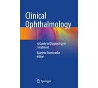 Clinical Ophthalmology: A Guide to Diagnosis and Treatment