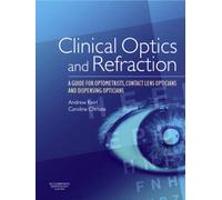 Clinical Optics and Refraction : A Guide for Optometrists, Contact Lens Opticians and Dispensing Opticians