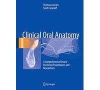 Clinical Oral Anatomy: A Comprehensive Review for Dental Practitioners and Researchers