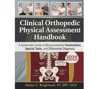 Clinical Orthopedic Physical Assessment Handbook: A Systematic Guide to Musculoskeletal Examination, Special Tests, and Differential Diagnosis