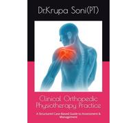 Clinical Orthopedic Physiotherapy Practice: A Structured Case-Based Guide to Assessment & Management