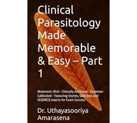 Clinical Parasitology Made Memorable & Easy - Part 1: Mnemonic-Rich • Clinically Anchored • Examiner-Calibrated - Featuring Stories, Sketches, and SEQ/MCQ Inserts for Exam Success