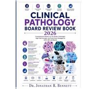 Clinical Pathology Board Review Book 2026: Comprehensive Mastery for the Modern Pathologist: High-Yield Concepts, and Proven Exam Strategies for ASCP, ABP, and Beyond