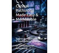 Clinical Pathology Made Easy & Memorable: Volume VI - Gastrointestinal & Hepatobiliary Pathology
