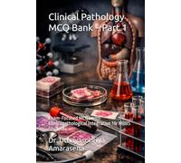 Clinical Pathology MCQ Bank - Part 1: Exam-Focused MCQs with Clinicopathological Integration for MBBS Students