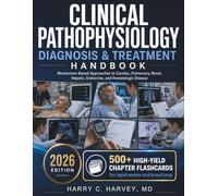 Clinical Pathophysiology Diagnosis & Treatment Handbook: Mechanism-Based Approaches to Cardiac, Pulmonary, Renal, Hepatic, Endocrine, and Hematologic Disease: 7