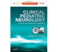 Clinical Pediatric Neurology: A Signs and Symptoms Approach: Expert Consult