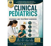 CLINICAL PEDIATRICS DIAGNOSIS AND TREATMENT HANDBOOK: A Complete Clinical Study Guide with Practice Questions and Answer Explanations for Medical Students and Residents