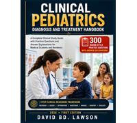 CLINICAL PEDIATRICS DIAGNOSIS AND TREATMENT HANDBOOK: A Complete Clinical Study Guide with Practice Questions and Answer Explanations for Medical Students and Residents