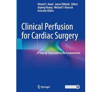 Clinical Perfusion for Cardiac Surgery - A Step-by-Step Guide to the Fundamentals - Springer Verlag