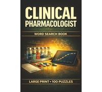 Clinical Pharmacologist Word Search Book: Large Print Puzzle Collection with 100 Word Searches on Medications, Pharmacology, Drug Classes, Clinical Trials, and Patient Care (Pharmacy Series)