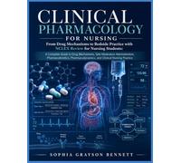 CLINICAL PHARMACOLOGY FOR NURSING Comprehensive Drug Therapy, Medication Safety, Dosage Calculations, and NCLEX Review:: A Complete Guide to Drug ... Pharmacodynamics, and Clinical Nursing