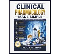 CLINICAL PHARMACOLOGY MADE SIMPLE: From Basic Principles to Bedside Practice