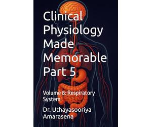 Clinical Physiology Made Memorable Part 5: Volume 8: Respiratory System