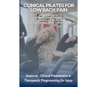 Clinical Pilates for Low Back Pain: Anatomy, Clinical Presentation & Therapeutic Programming for Injury